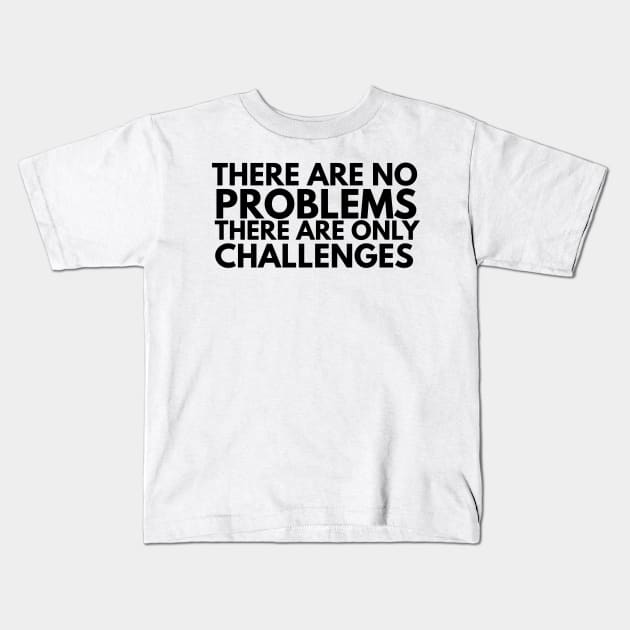 there are no problems there are only challenges Kids T-Shirt by FromBerlinGift